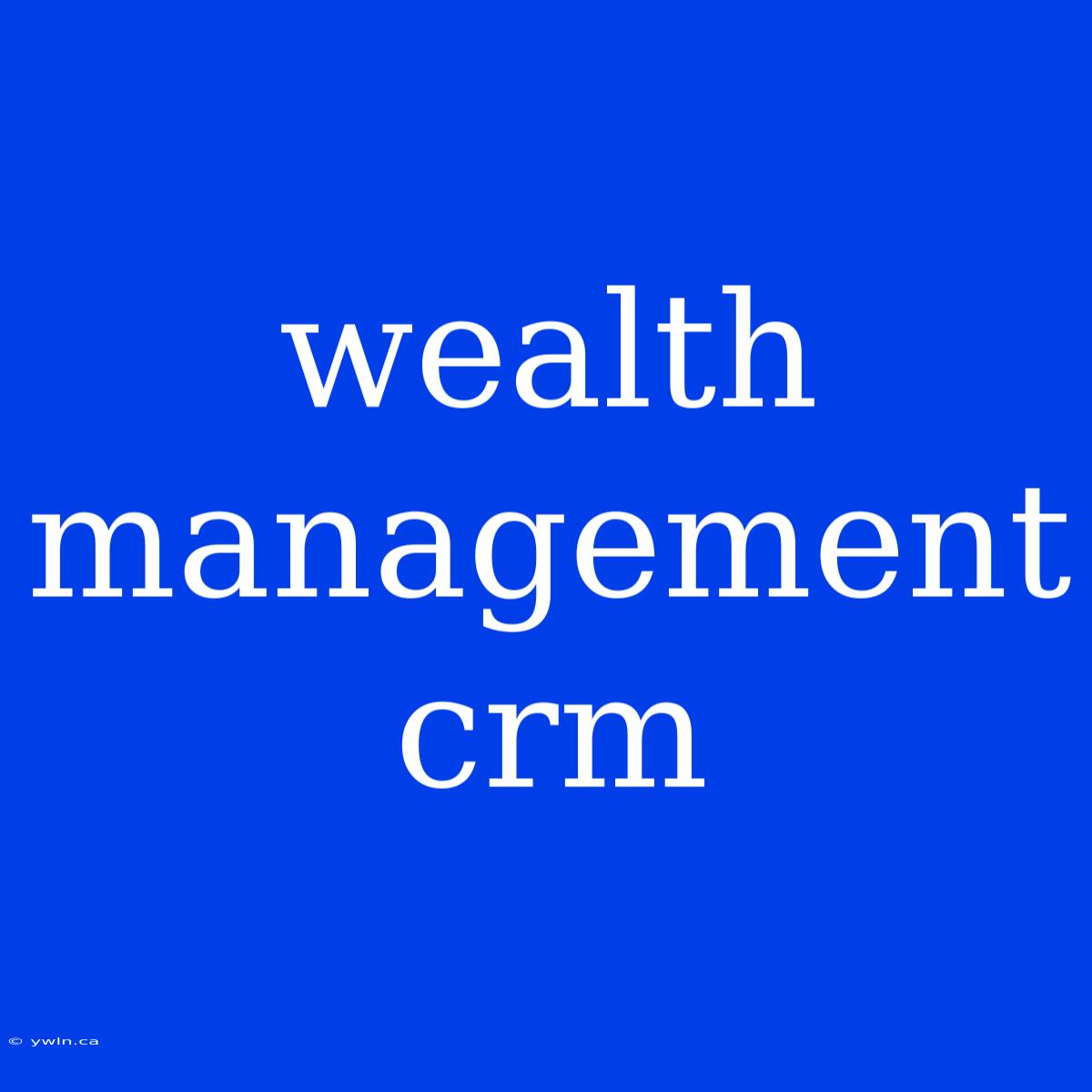 Wealth Management Crm