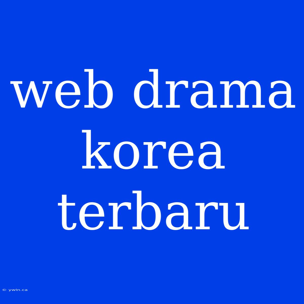 Web Drama Korea Terbaru