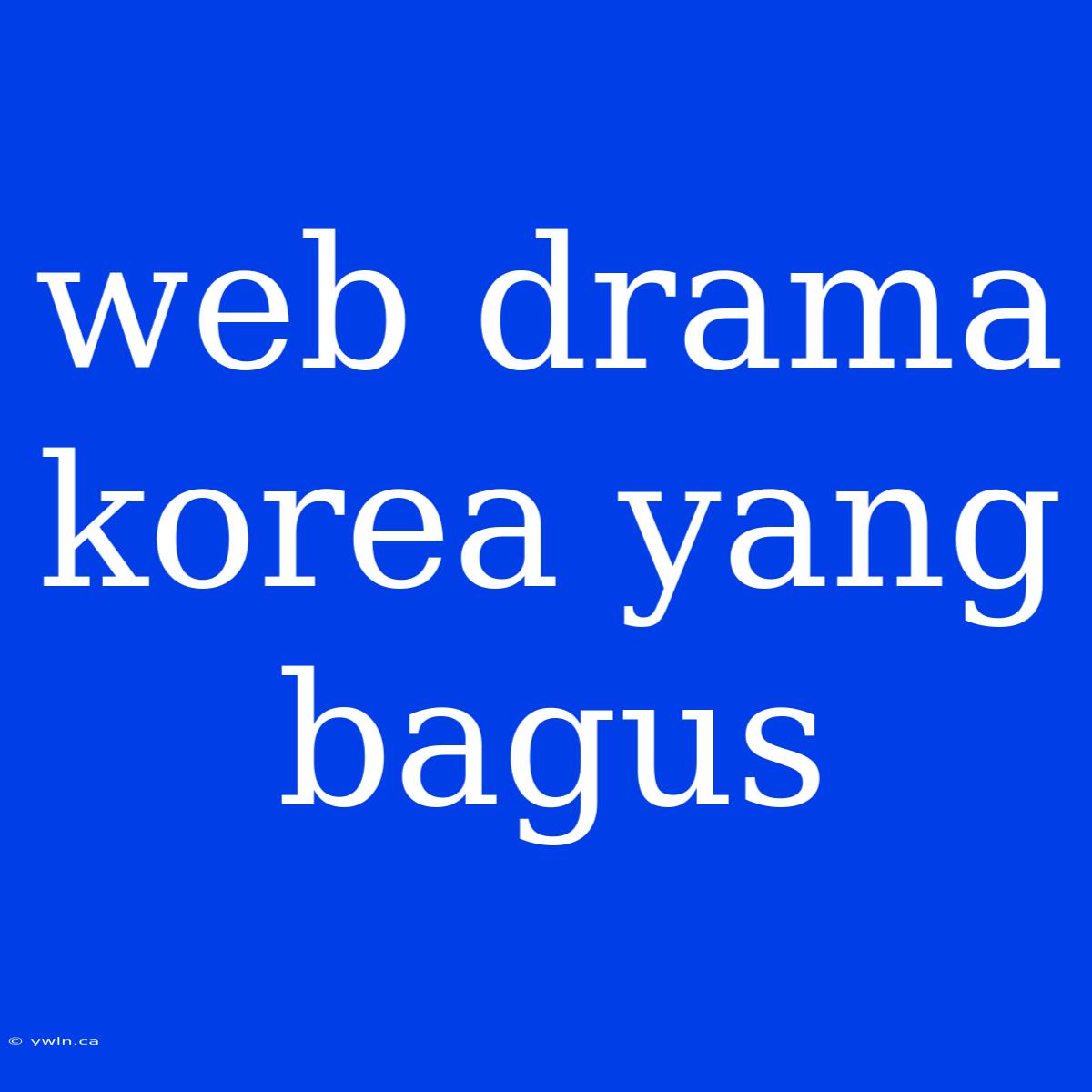 Web Drama Korea Yang Bagus