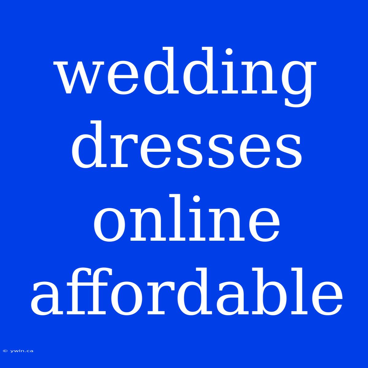 Wedding Dresses Online Affordable