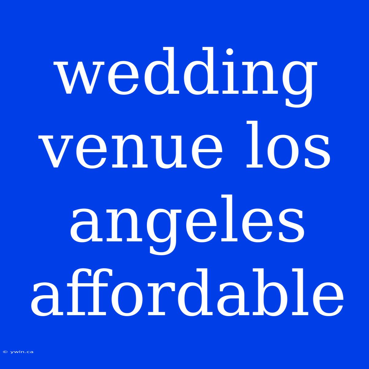 Wedding Venue Los Angeles Affordable