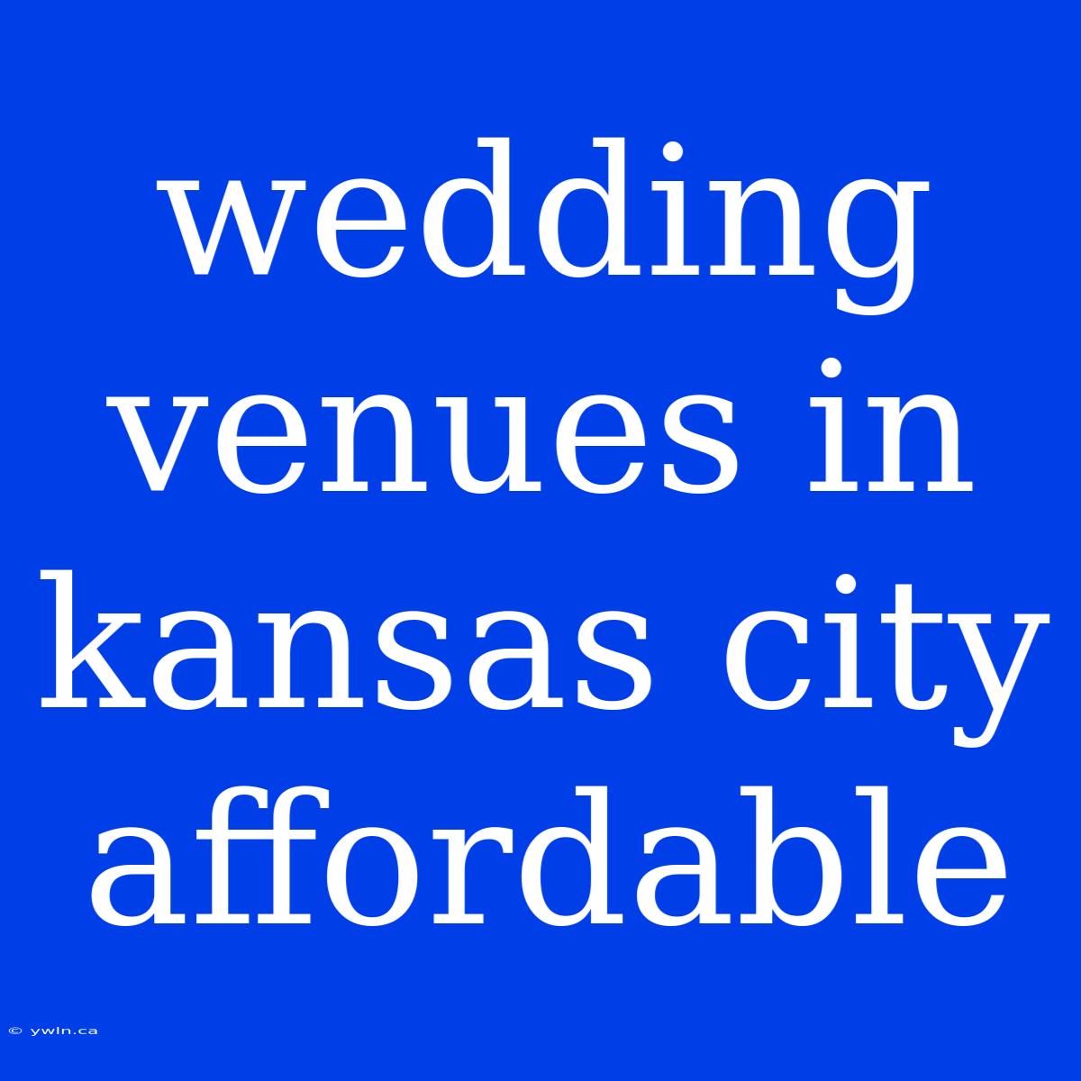 Wedding Venues In Kansas City Affordable