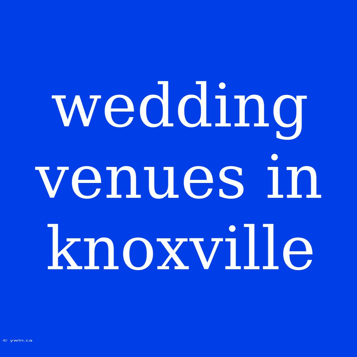 Wedding Venues In Knoxville