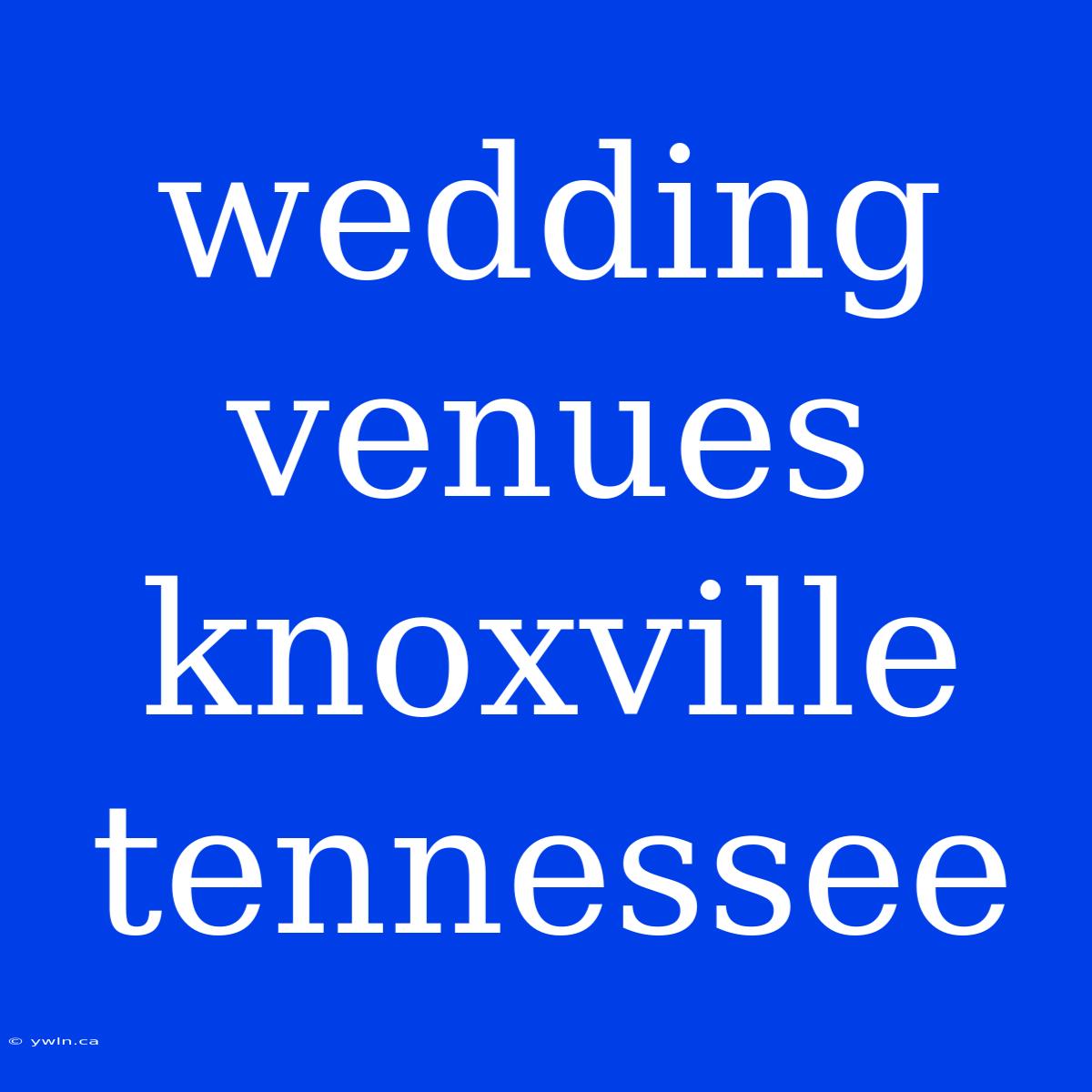 Wedding Venues Knoxville Tennessee