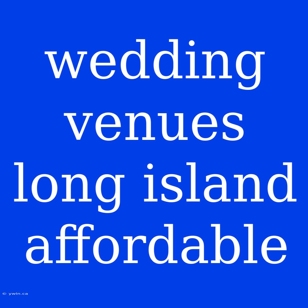 Wedding Venues Long Island Affordable