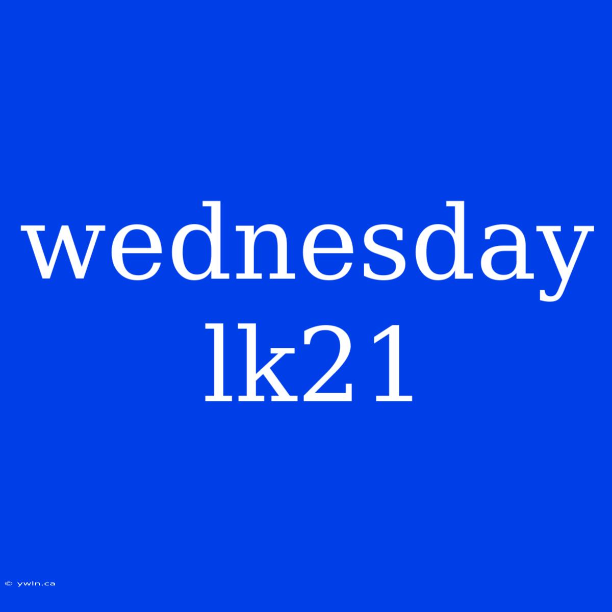 Wednesday Lk21