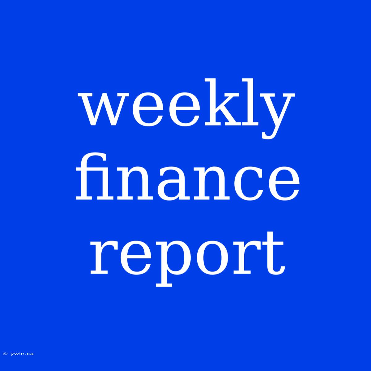 Weekly Finance Report