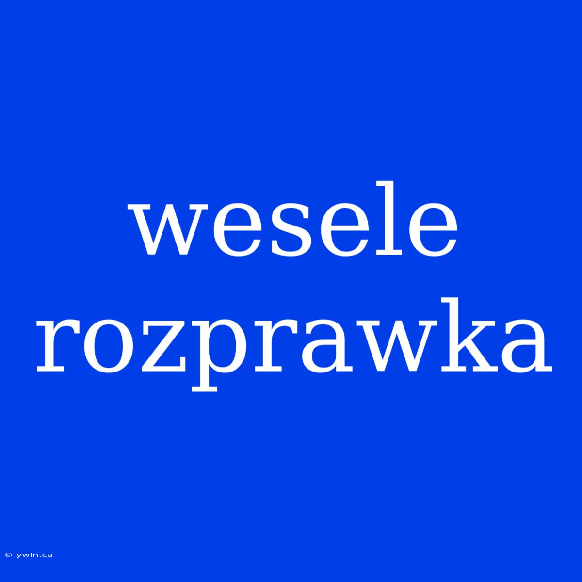 Wesele Rozprawka