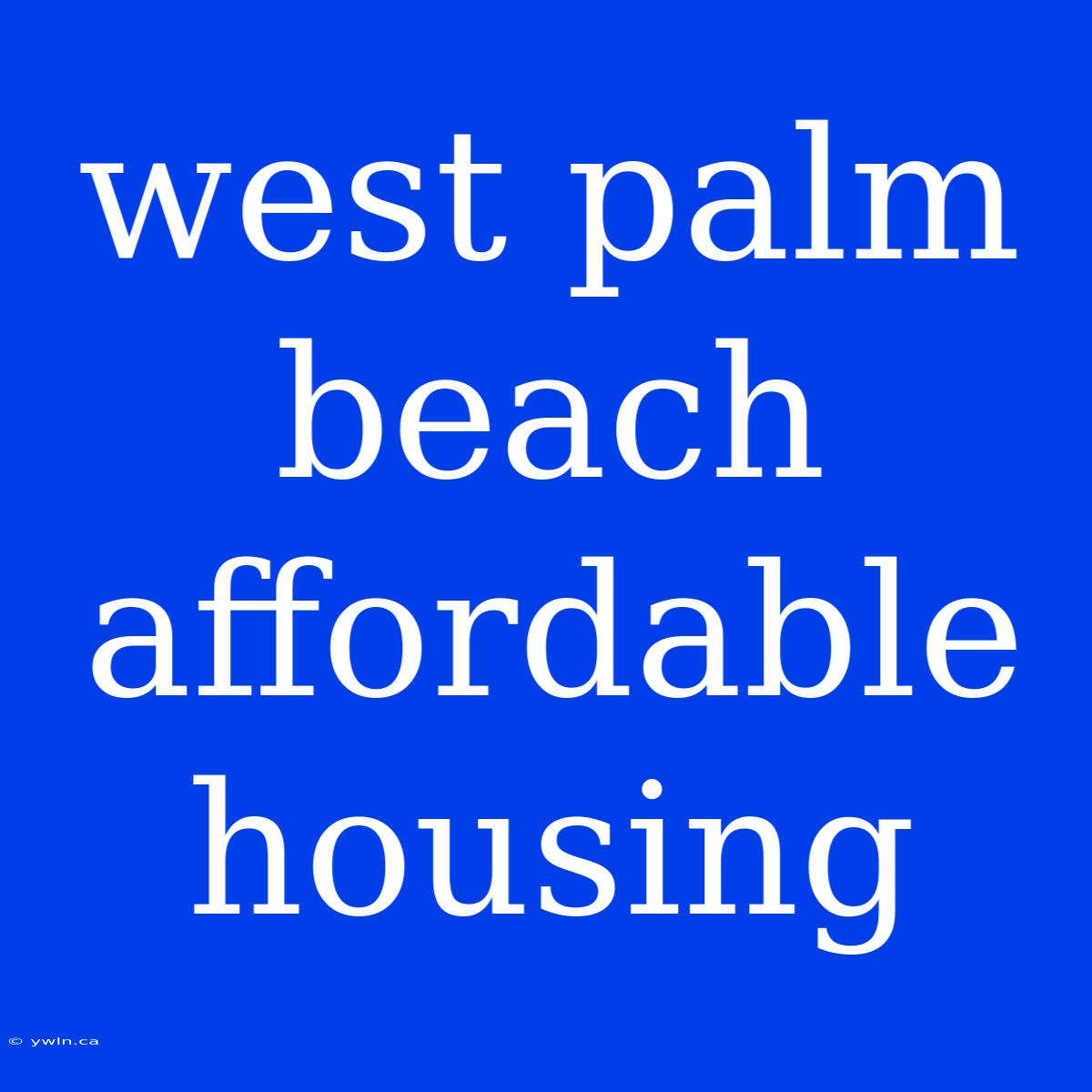 West Palm Beach Affordable Housing