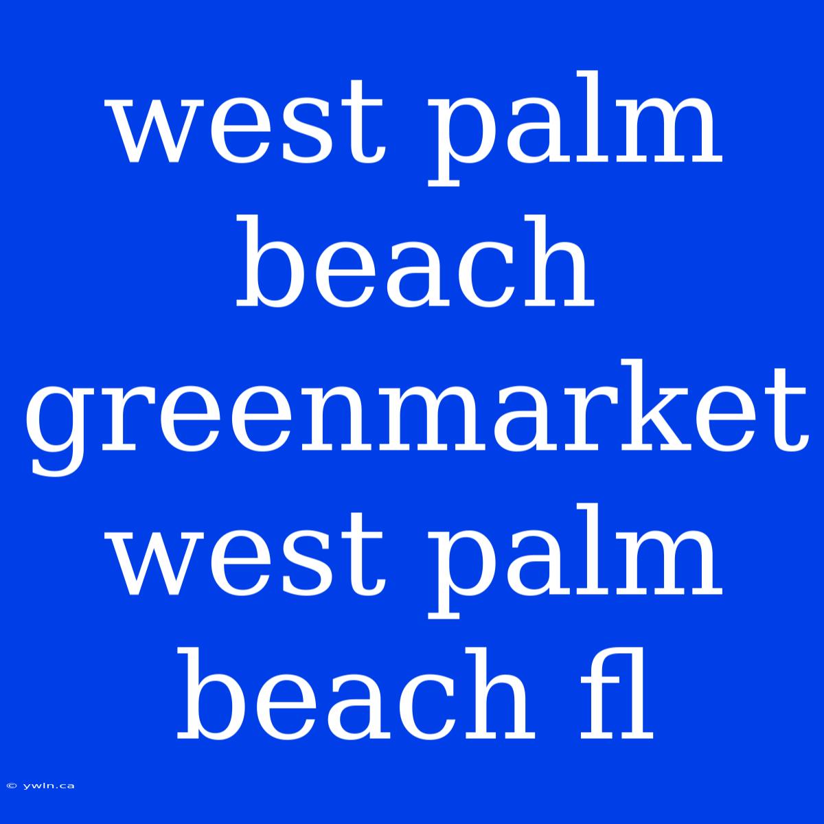 West Palm Beach Greenmarket West Palm Beach Fl