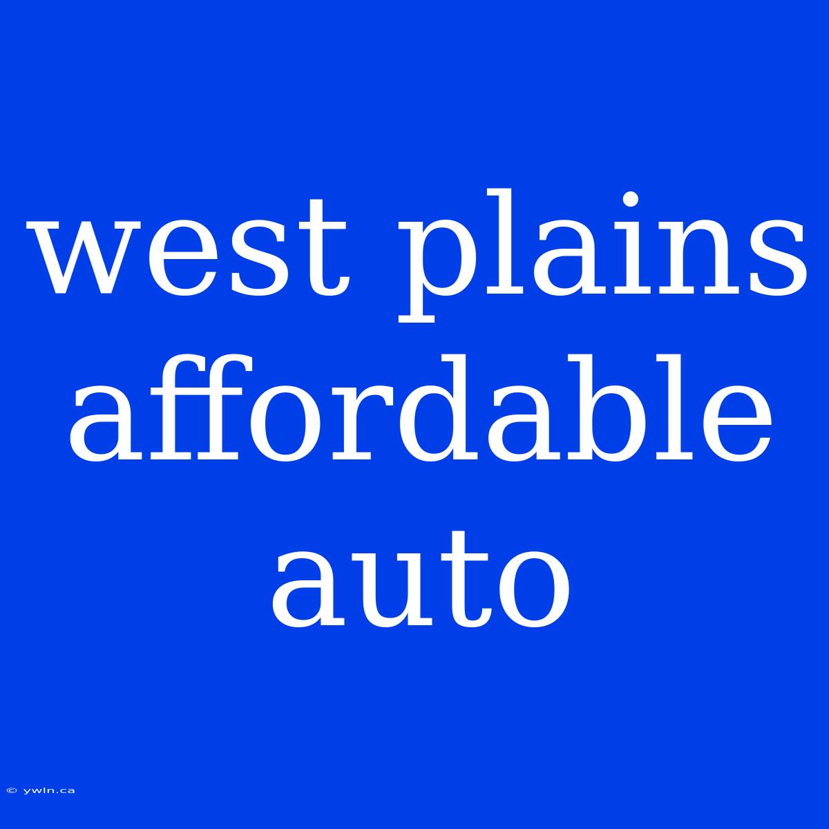 West Plains Affordable Auto