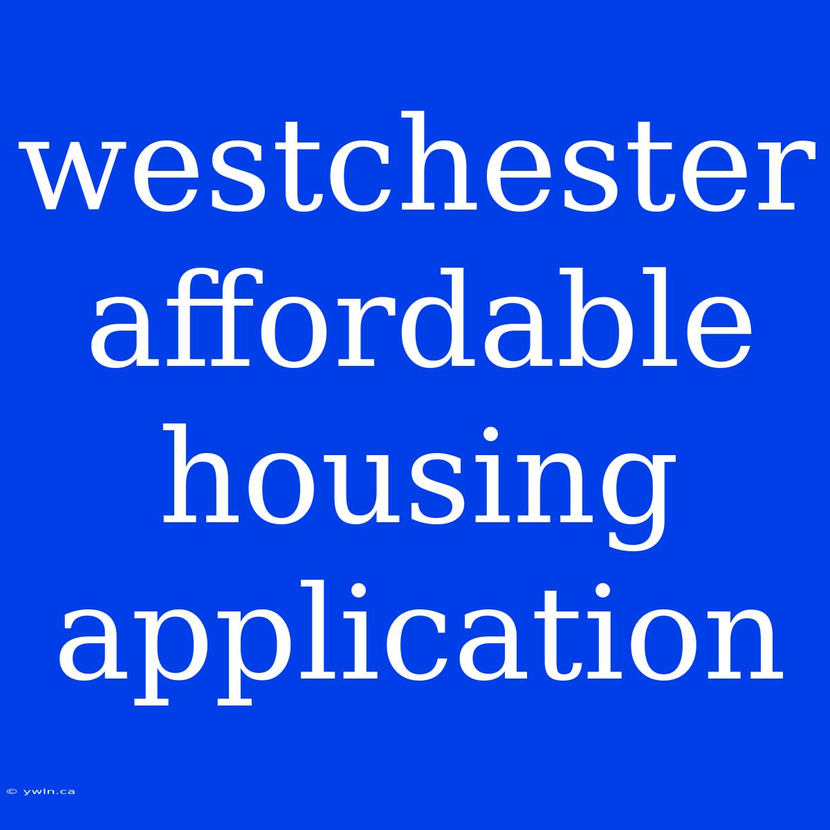 Westchester Affordable Housing Application