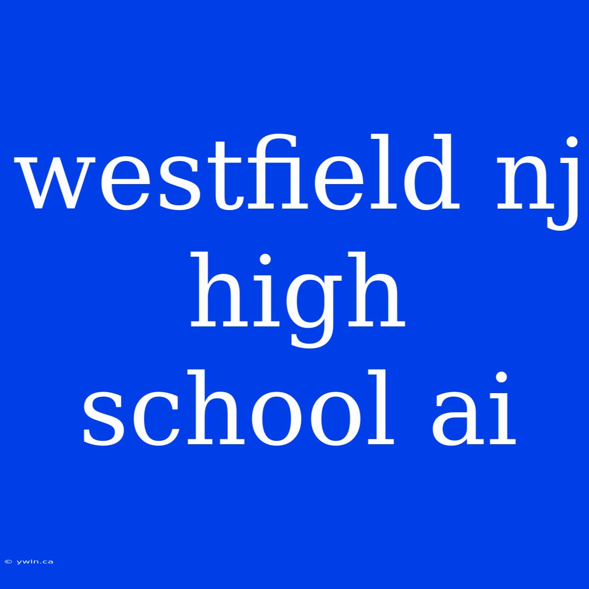 Westfield Nj High School Ai