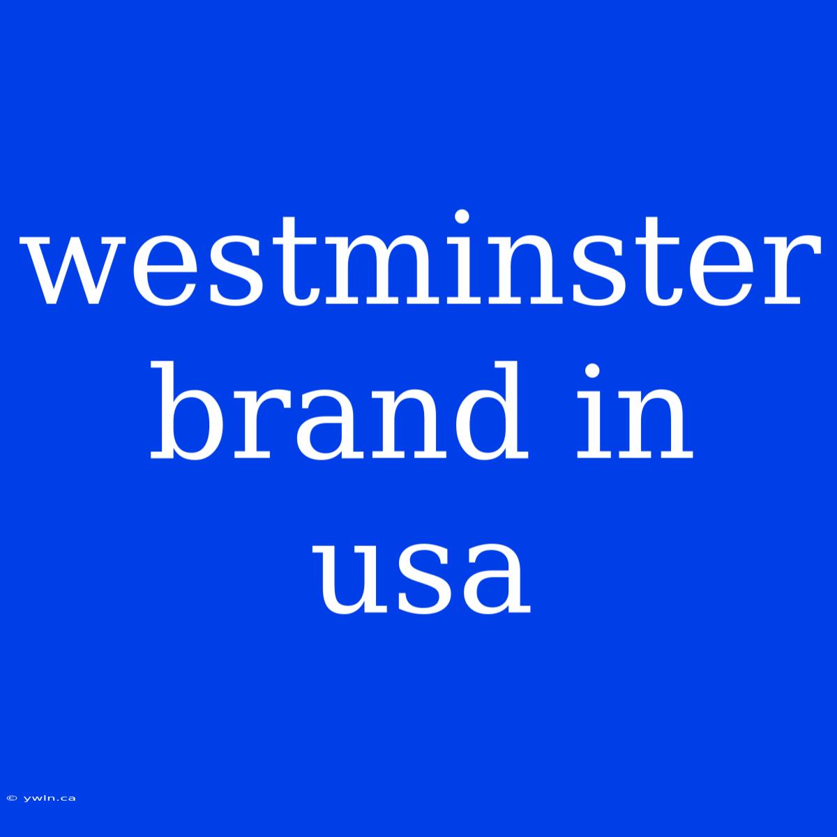 Westminster Brand In Usa