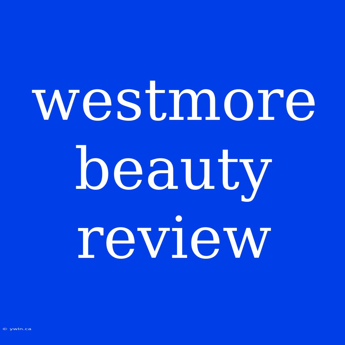 Westmore Beauty Review