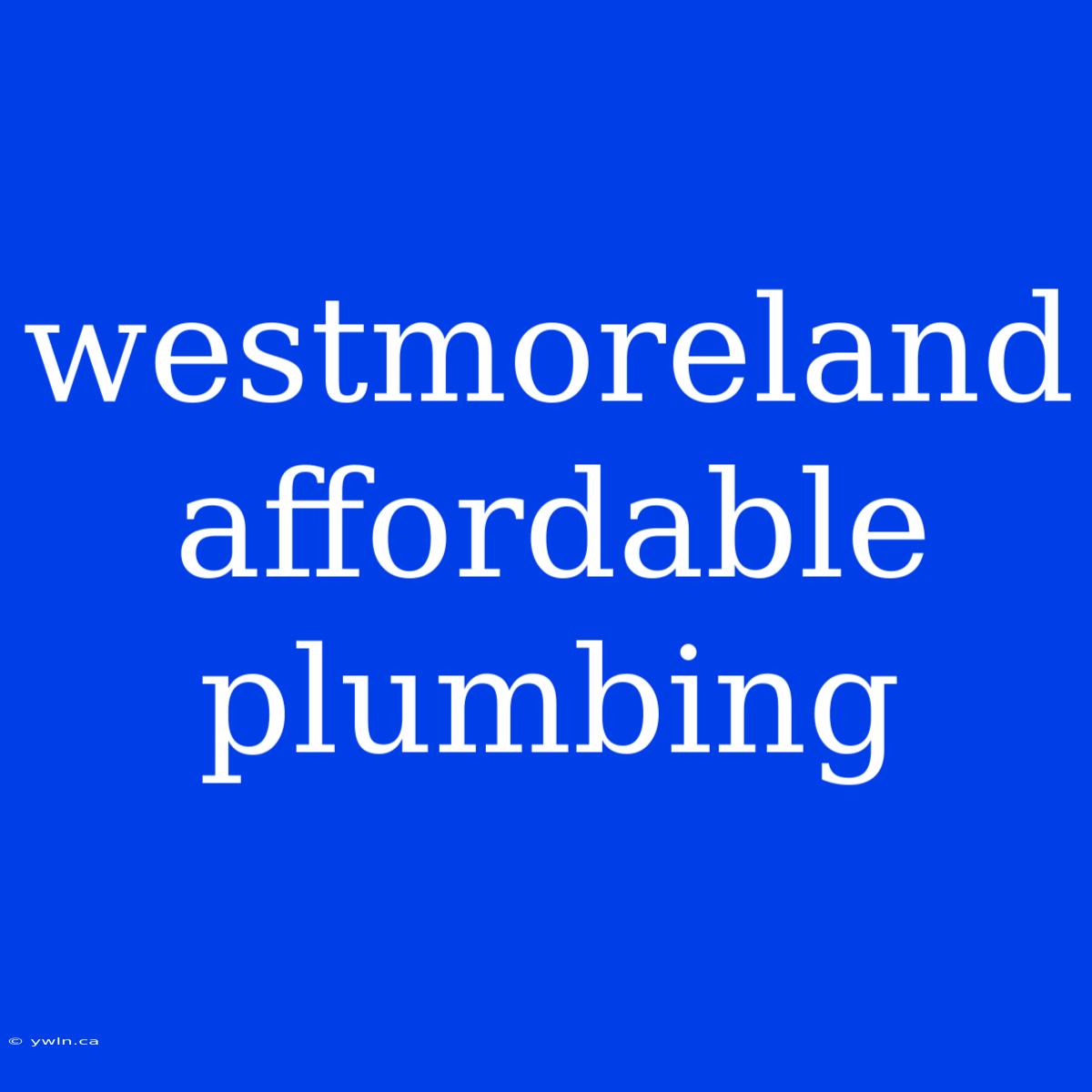 Westmoreland Affordable Plumbing