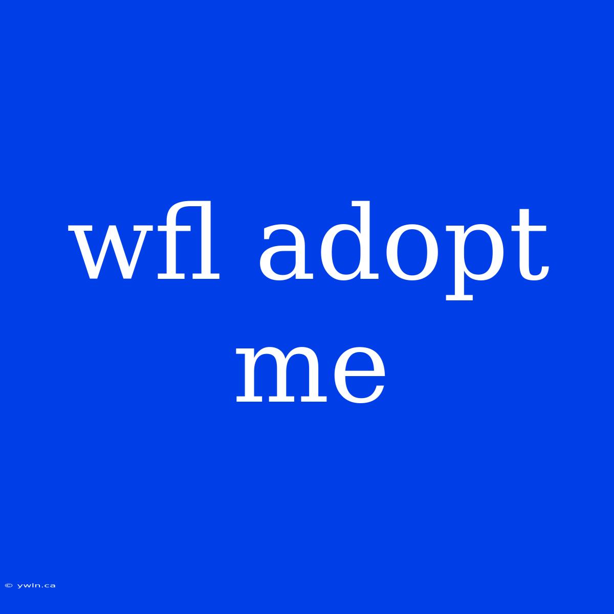 Wfl Adopt Me