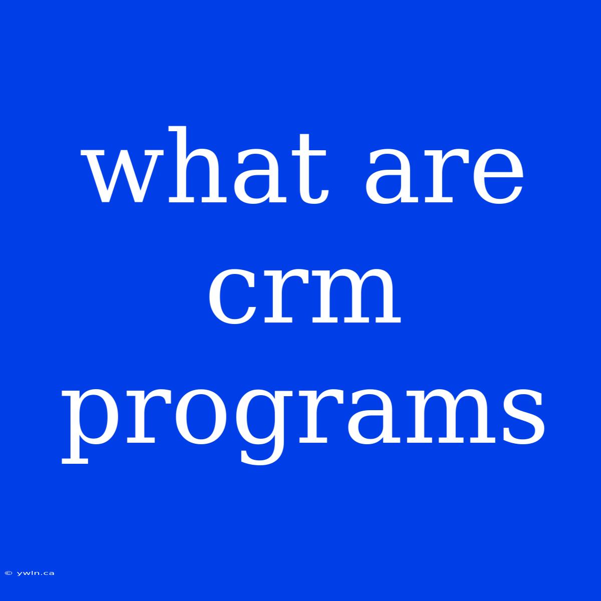 What Are Crm Programs