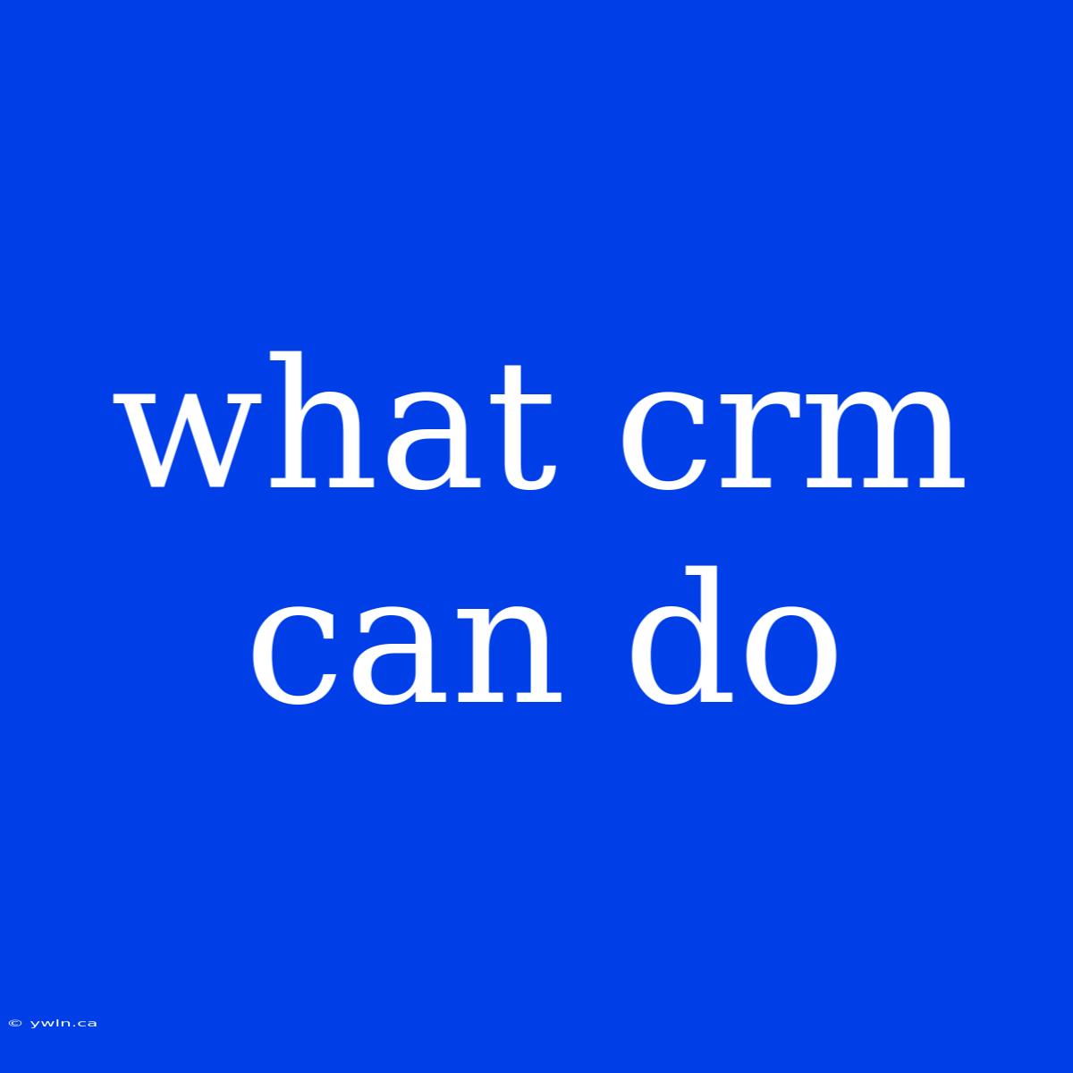 What Crm Can Do