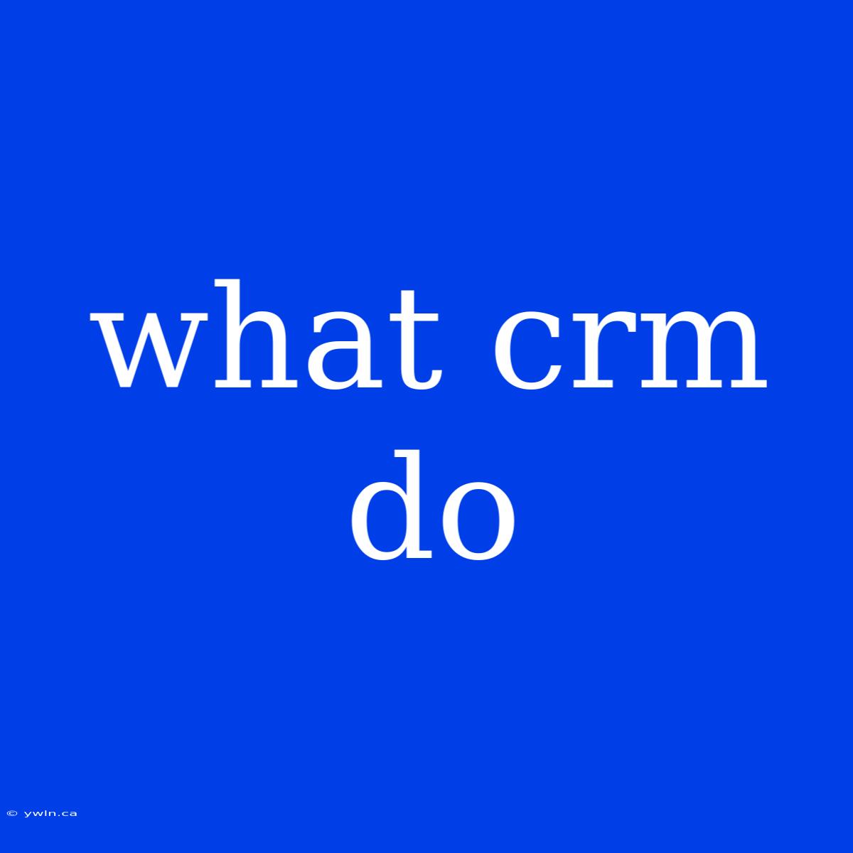 What Crm Do