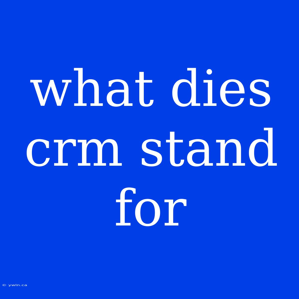 What Dies Crm Stand For