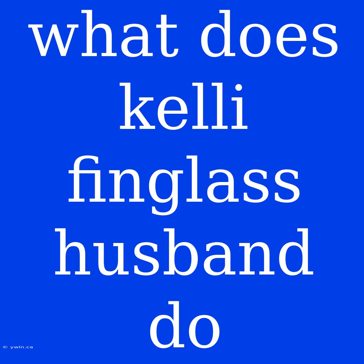 What Does Kelli Finglass Husband Do