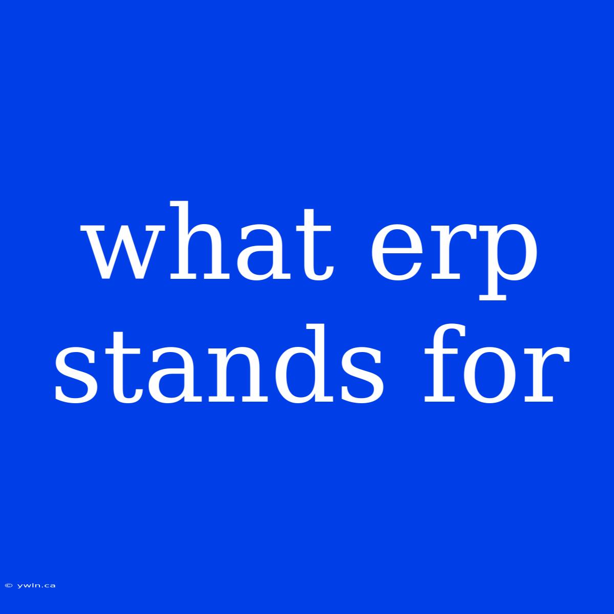 What Erp Stands For