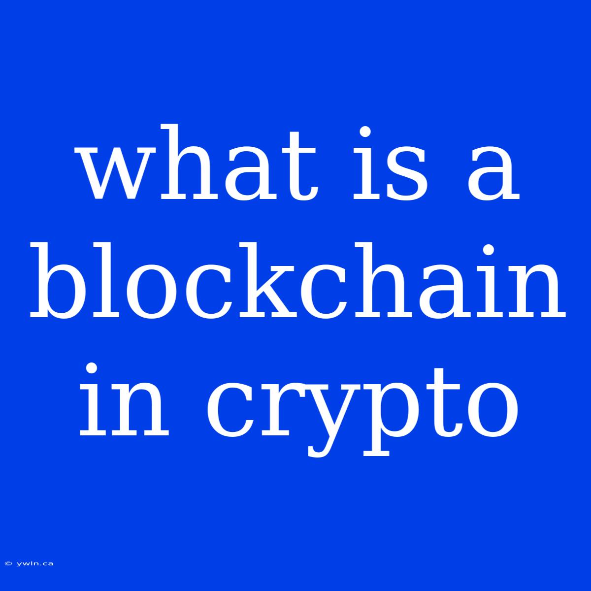 What Is A Blockchain In Crypto