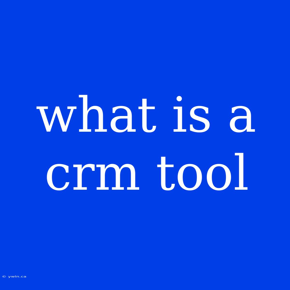 What Is A Crm Tool