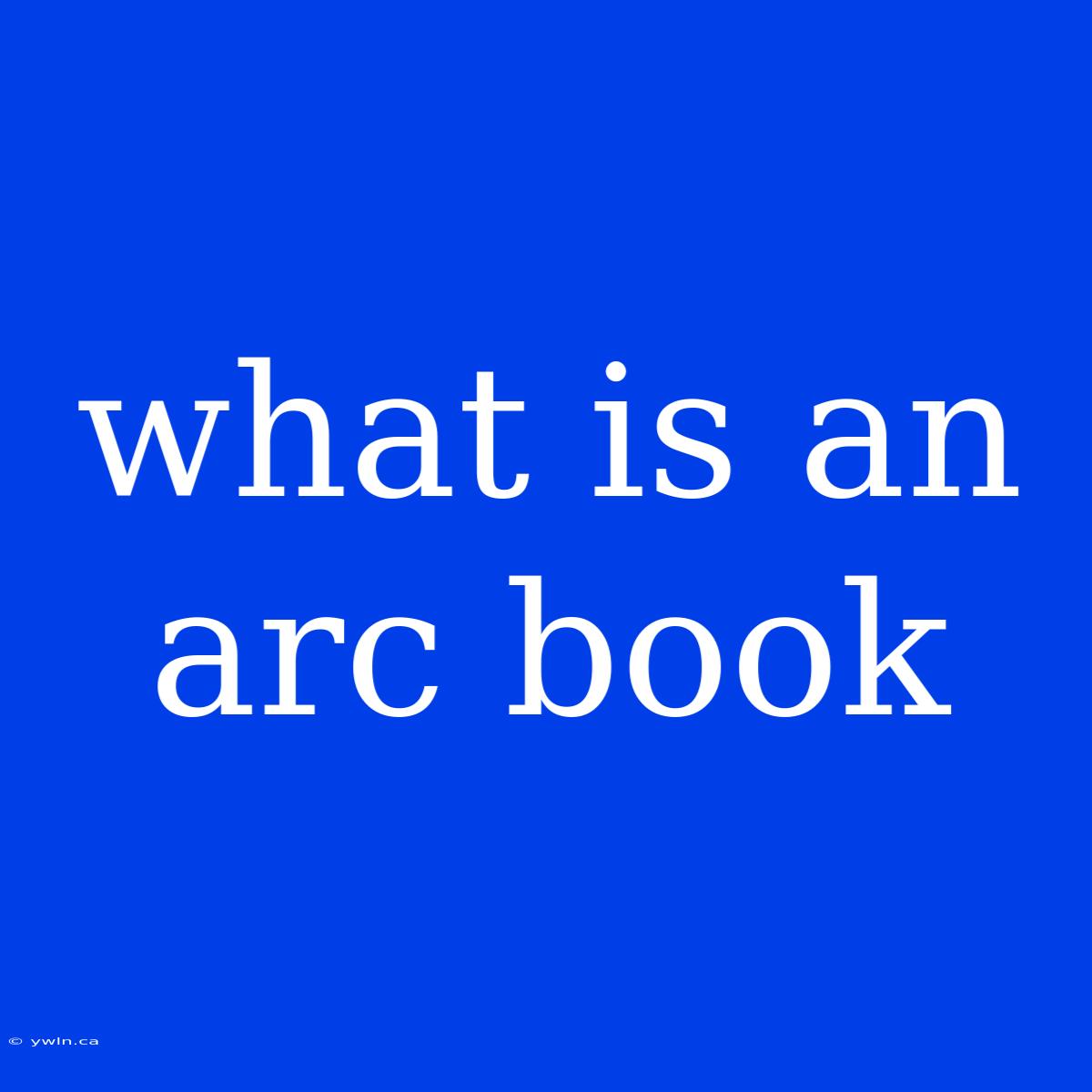 What Is An Arc Book