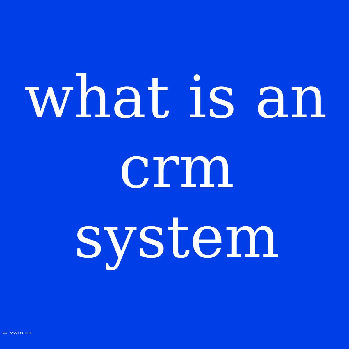 What Is An Crm System