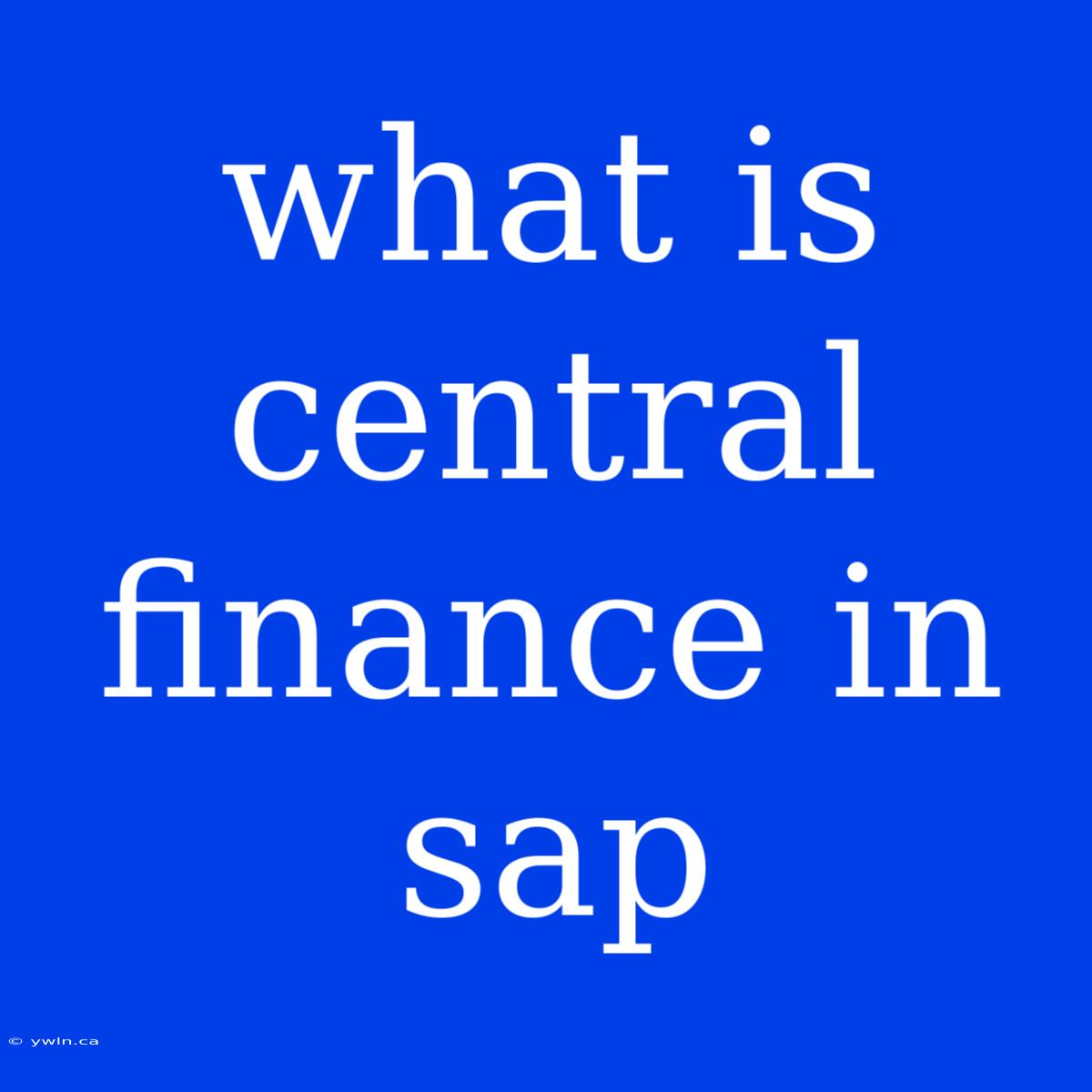 What Is Central Finance In Sap