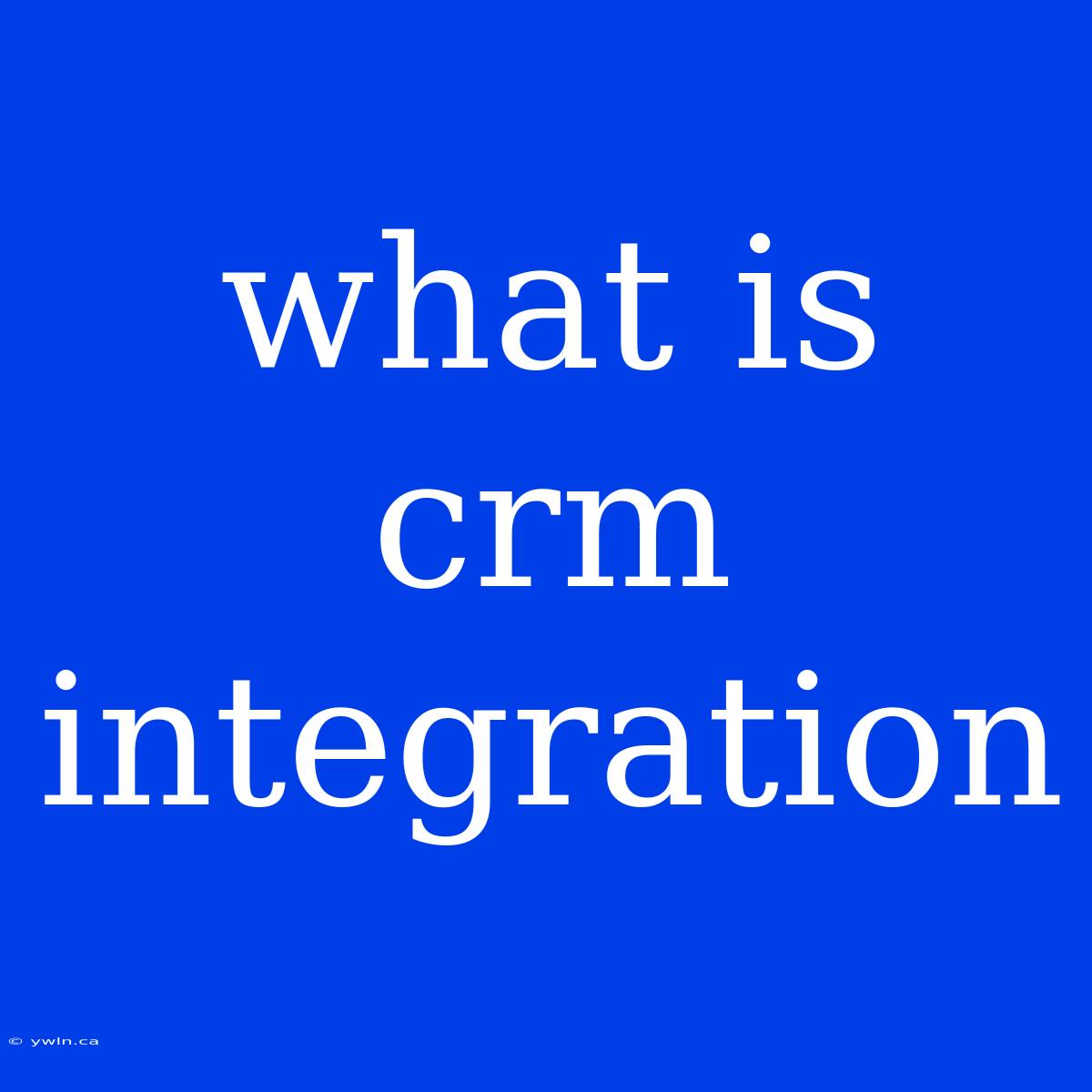 What Is Crm Integration