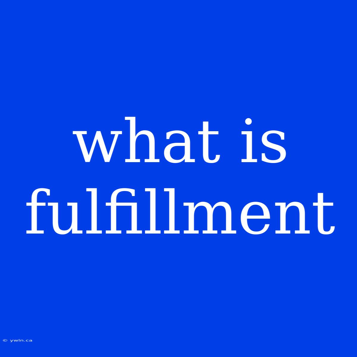 What Is Fulfillment