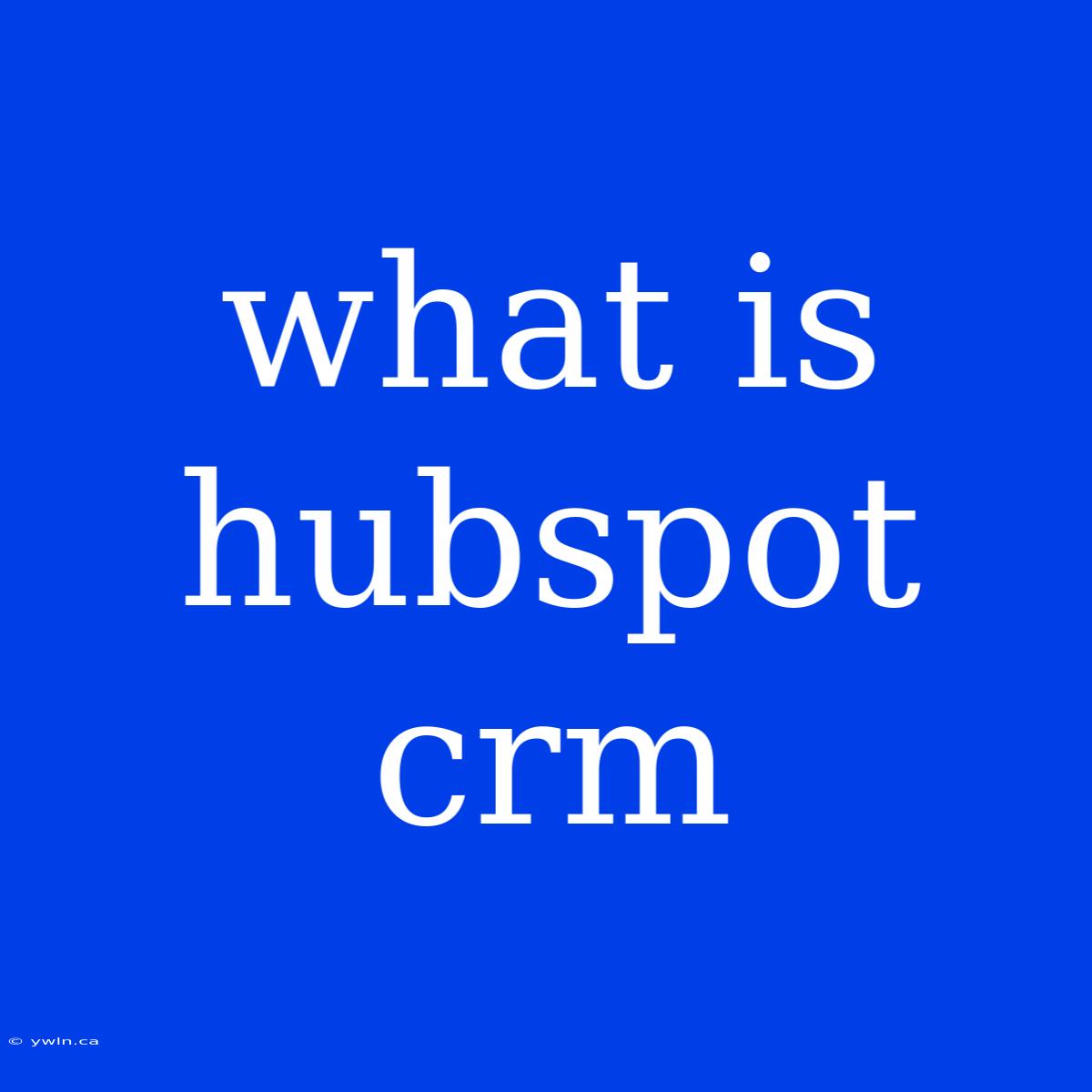 What Is Hubspot Crm