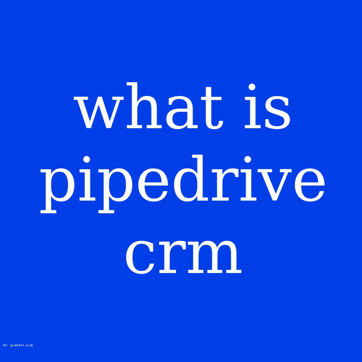 What Is Pipedrive Crm