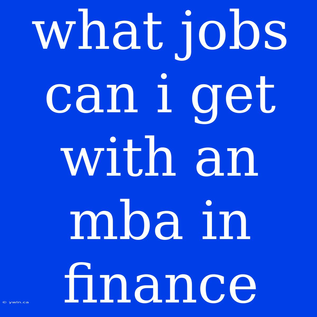 What Jobs Can I Get With An Mba In Finance