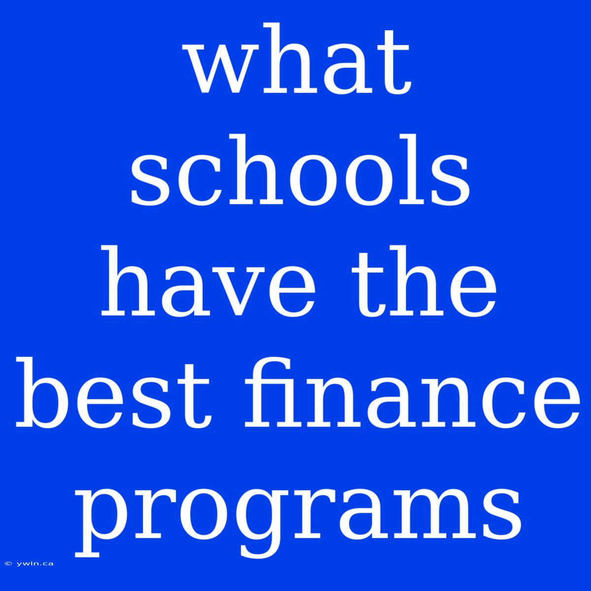 What Schools Have The Best Finance Programs