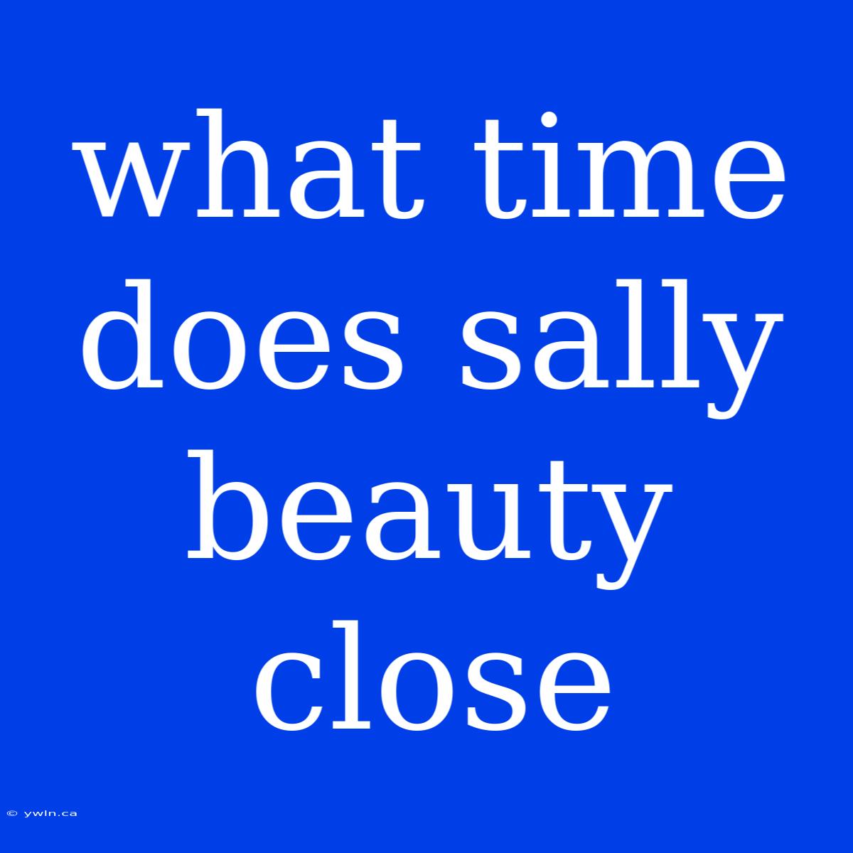 What Time Does Sally Beauty Close