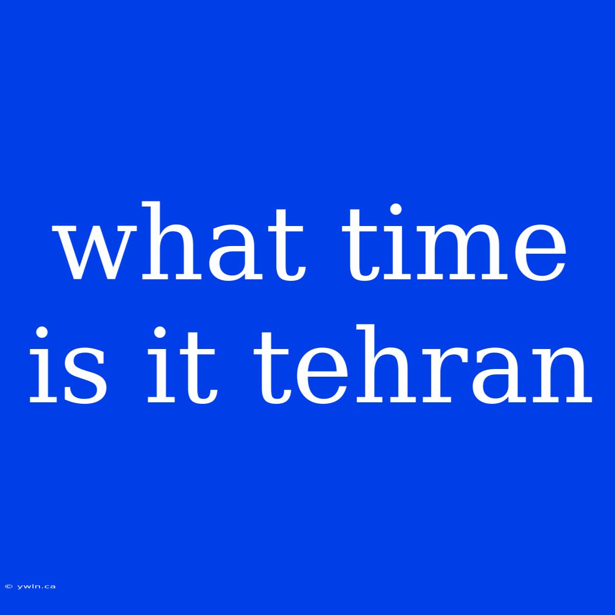 What Time Is It Tehran