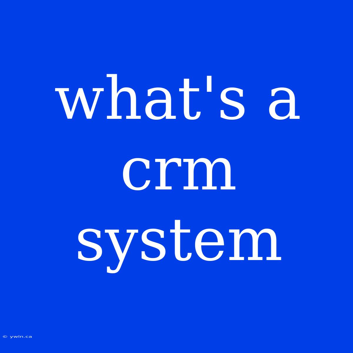 What's A Crm System