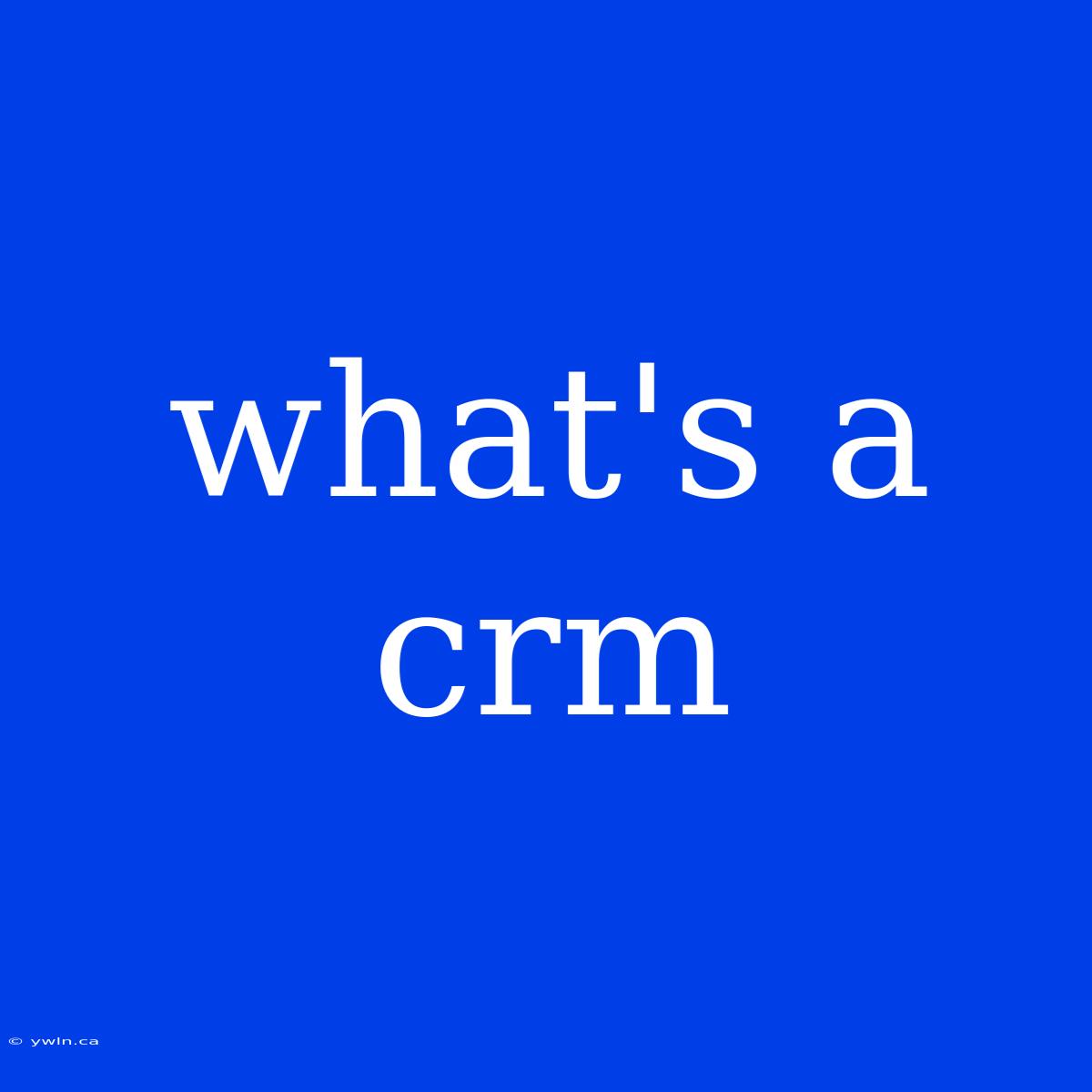 What's A Crm