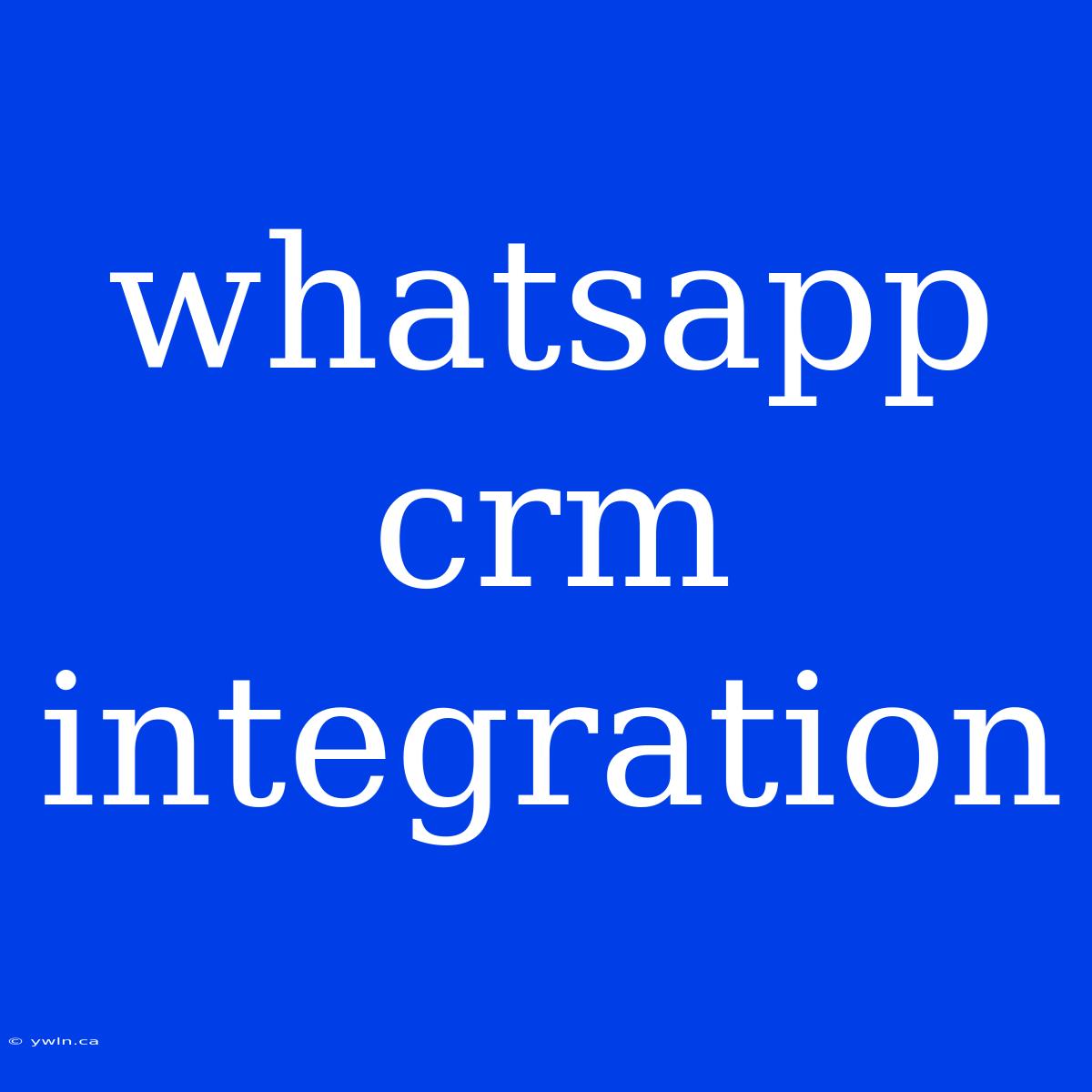 Whatsapp Crm Integration