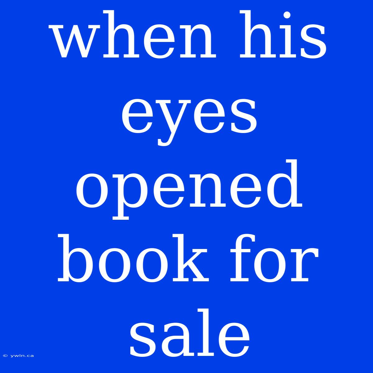 When His Eyes Opened Book For Sale