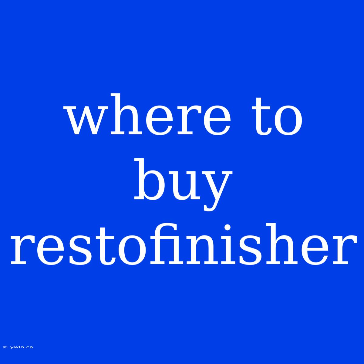 Where To Buy Restofinisher