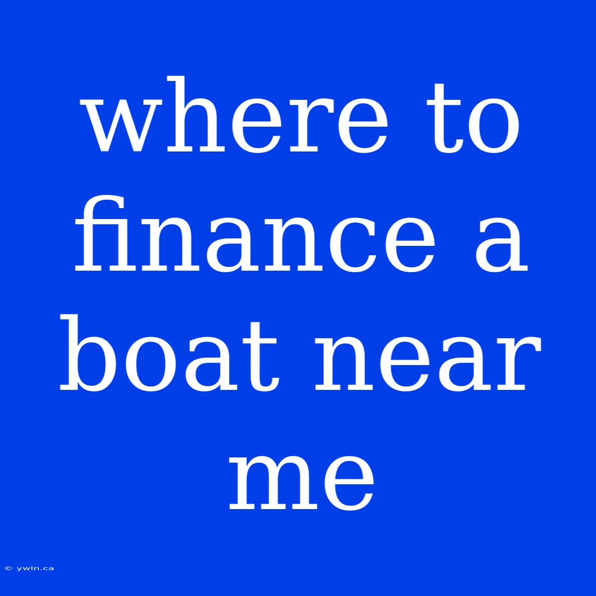 Where To Finance A Boat Near Me