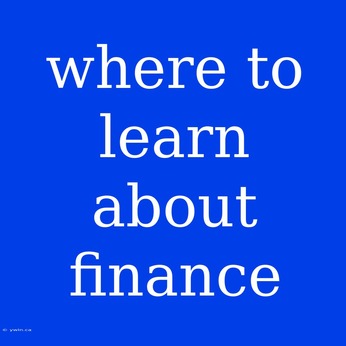 Where To Learn About Finance