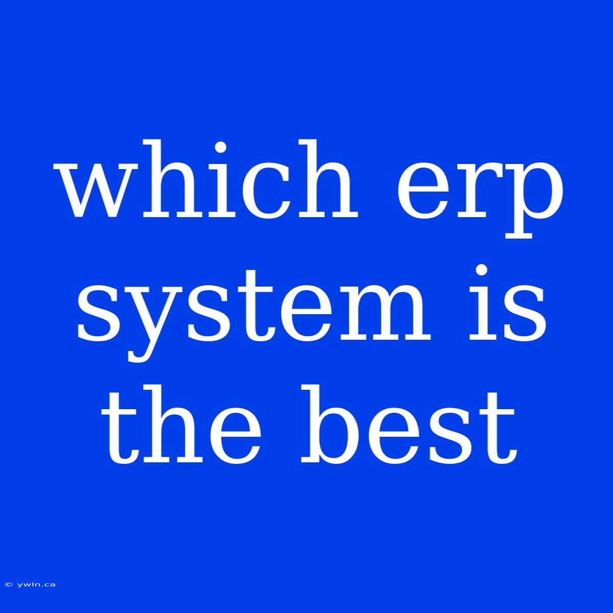 Which Erp System Is The Best