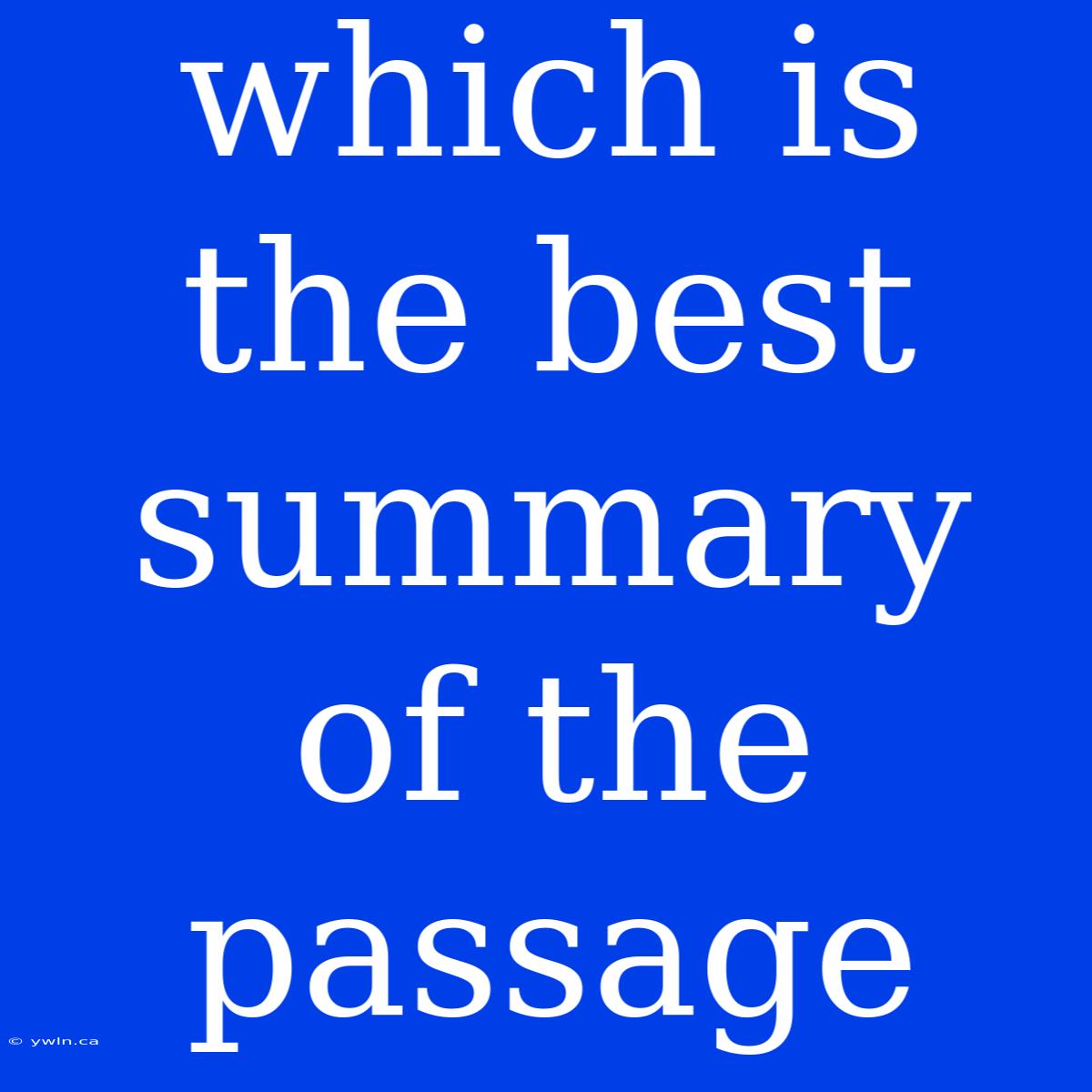 Which Is The Best Summary Of The Passage