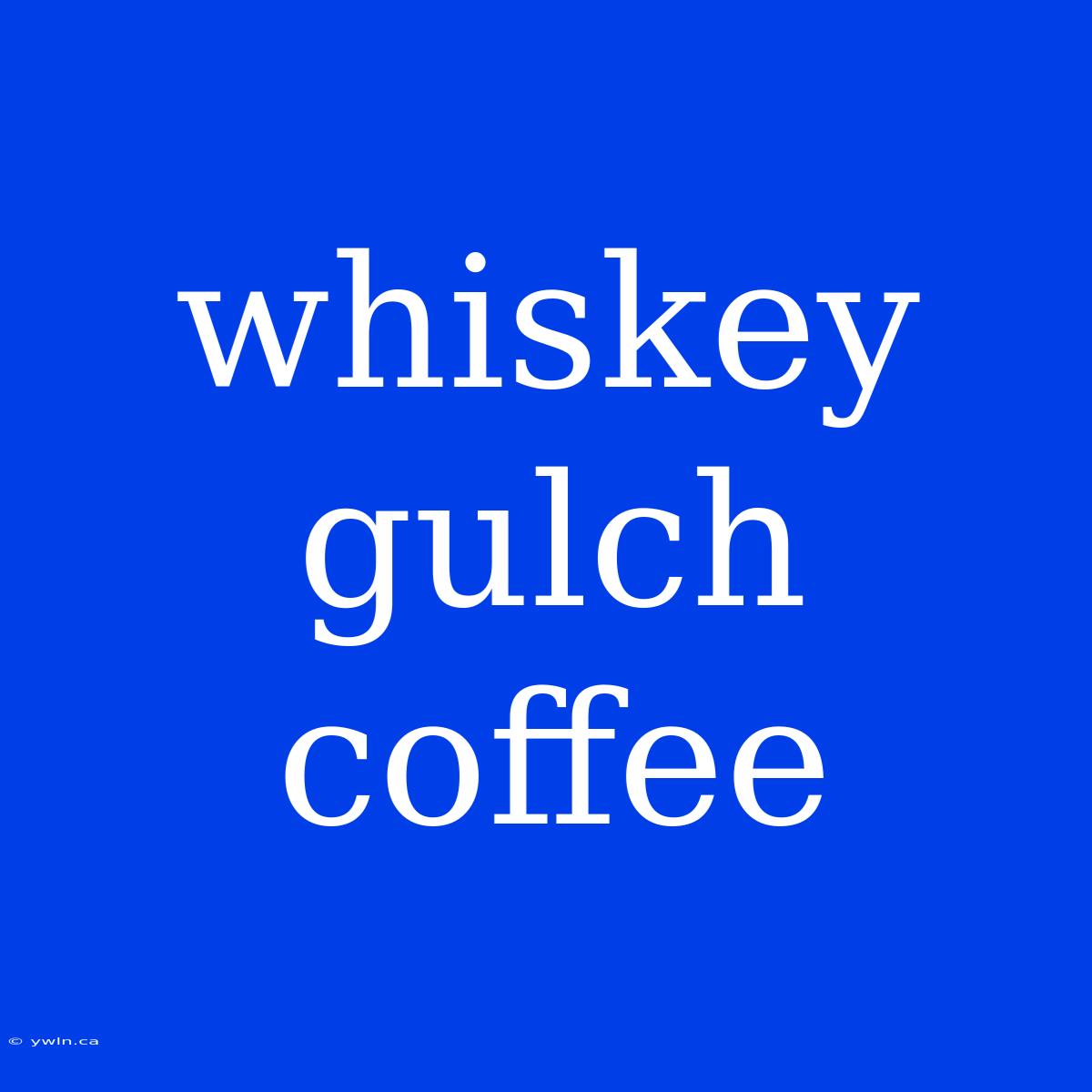 Whiskey Gulch Coffee